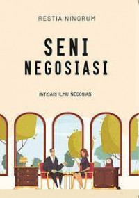 Seni negosiasi : Intisari ilmu negosiasi