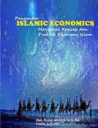 PENGANTAR ISLAMIC ECONOMICS : Mengenal Konsep dan Praktek Ekonomi Islam