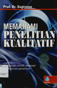 Memahami Penelitian Kualitatif : Dilengkapi Contoh Proposal dan Laporan Penelitian