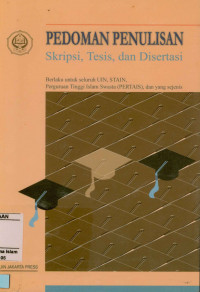 Pedoman Penulisan Skripsi, Tesis Dan Disertasi : Berlaku Untuk Seluruh IAIN, STAIN, PERTAIS, dan yang sejenis