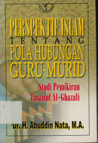 Perspektif Islam tentang pola hubungan guru-murid : Studi pemikiran tasawuf Al-ghazali