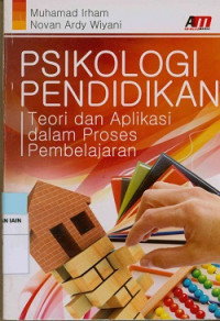 Psikologi pendidikan : Teori dan aplikasi dalam proses pembelajaran