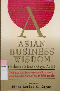 Asian business wisdom ( Hikmat bisnis gaya Asia ), Pelajaran dari para pemimpin bisnis yang paling baik dan paling  cerdas di wilayah ini