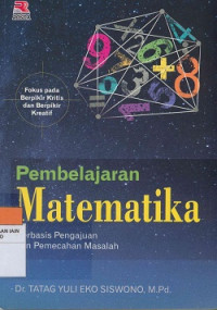 Pembelajaran Matematika: Berbasis Pengajuan dan Pemecahan Masalah Fokus Pada Berpikir Kritis dan Berpikir Kreatif